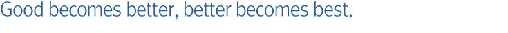 Good becomes better, better becomes best.